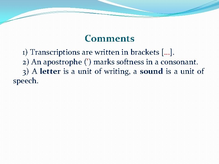 Comments 1) Transcriptions are written in brackets […]. 2) An apostrophe (’) marks softness