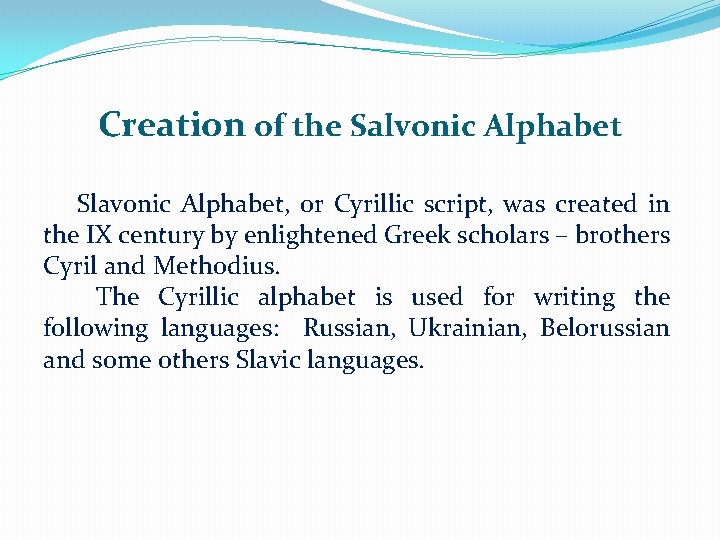 Creation of the Salvonic Alphabet Slavonic Alphabet, or Cyrillic script, was created in the