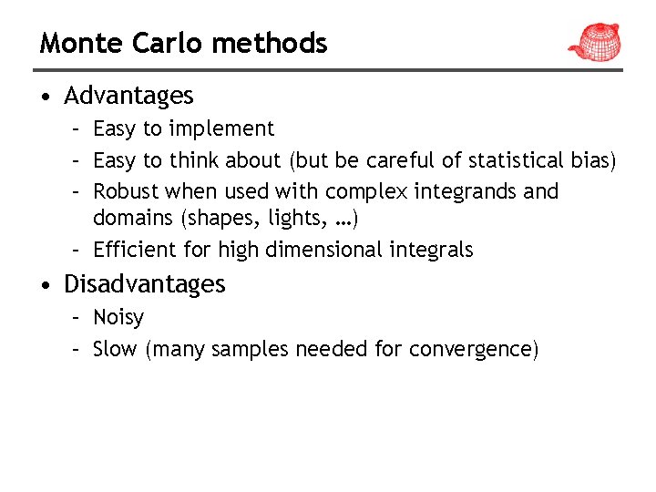 Monte Carlo methods • Advantages – Easy to implement – Easy to think about