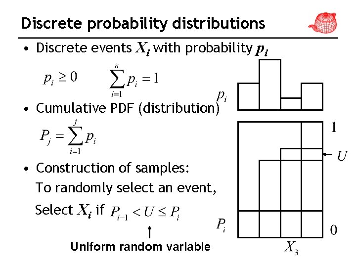 Discrete probability distributions • Discrete events Xi with probability pi • Cumulative PDF (distribution)