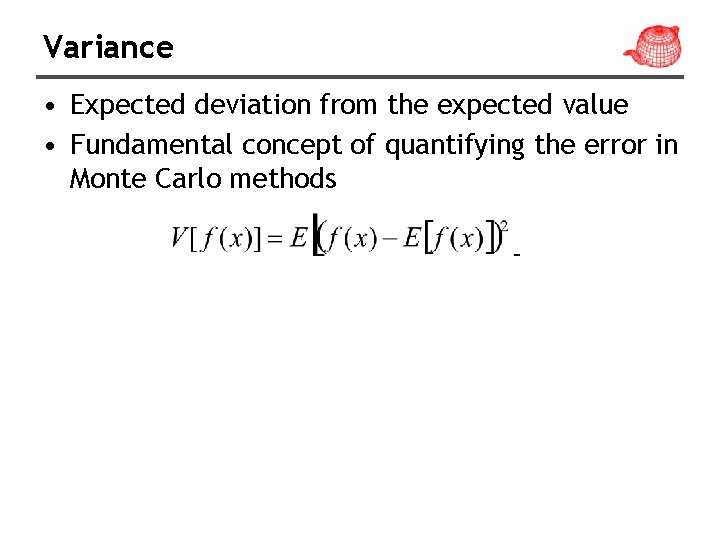 Variance • Expected deviation from the expected value • Fundamental concept of quantifying the