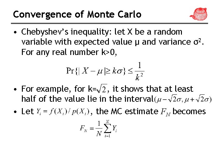 Convergence of Monte Carlo • Chebyshev’s inequality: let X be a random variable with