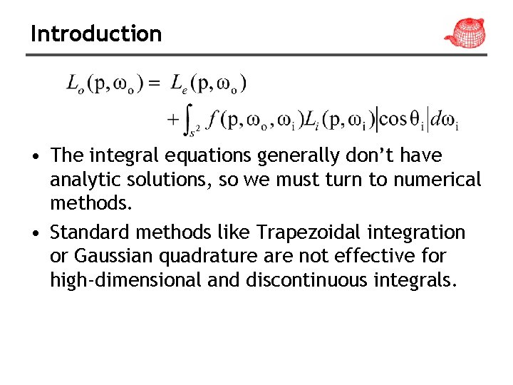 Introduction • The integral equations generally don’t have analytic solutions, so we must turn