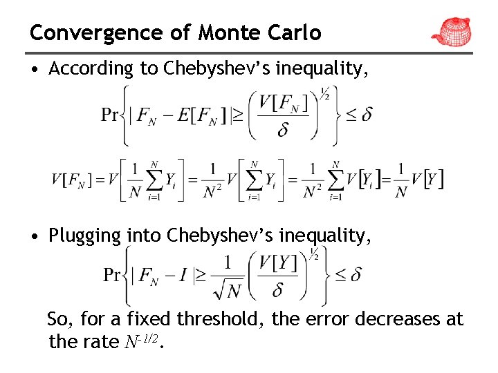 Convergence of Monte Carlo • According to Chebyshev’s inequality, • Plugging into Chebyshev’s inequality,