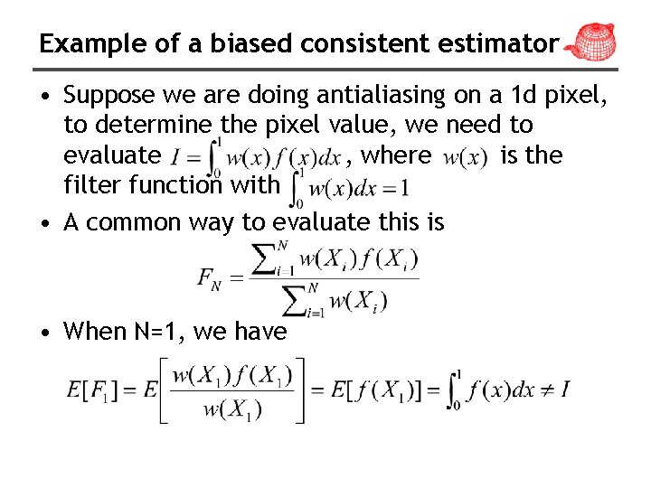 Example of a biased consistent estimator • Suppose we are doing antialiasing on a