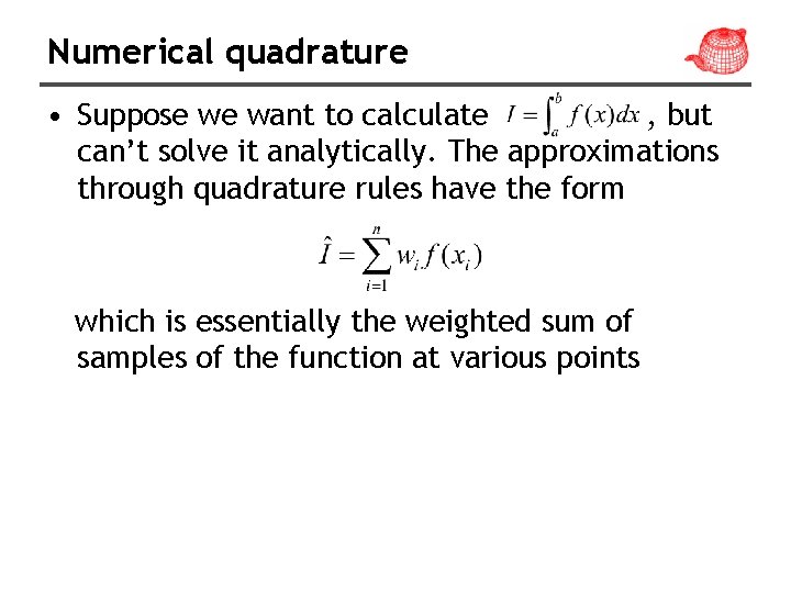 Numerical quadrature • Suppose we want to calculate , but can’t solve it analytically.