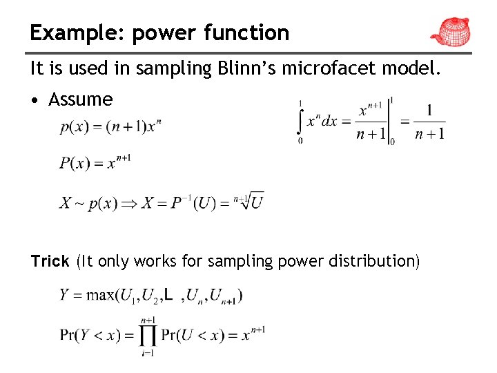 Example: power function It is used in sampling Blinn’s microfacet model. • Assume Trick