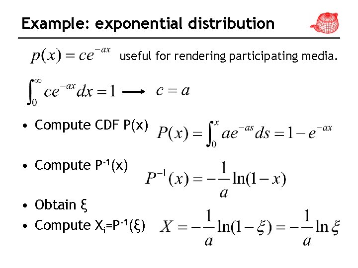 Example: exponential distribution useful for rendering participating media. • Compute CDF P(x) • Compute