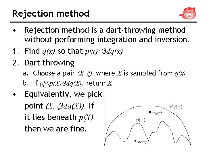 Rejection method • Rejection method is a dart-throwing method without performing integration and inversion.