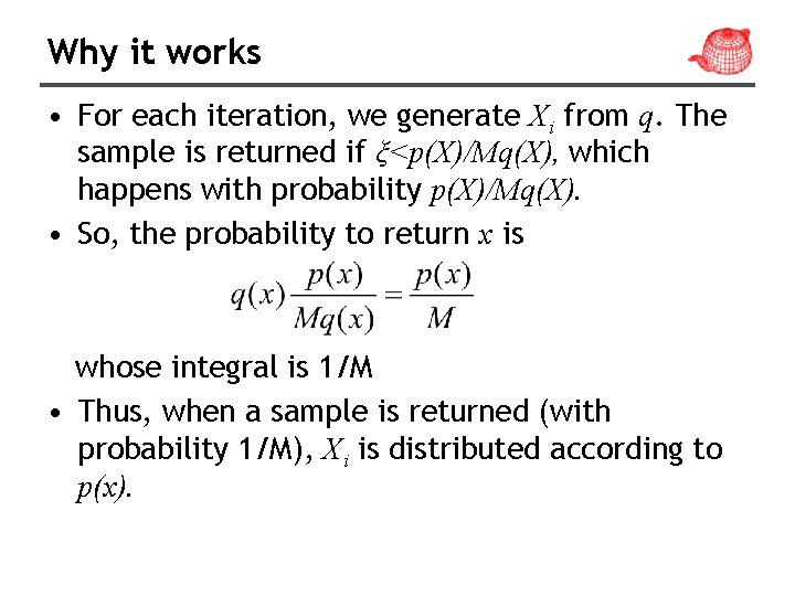 Why it works • For each iteration, we generate Xi from q. The sample