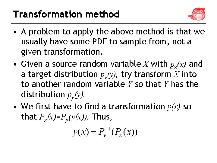Transformation method • A problem to apply the above method is that we usually