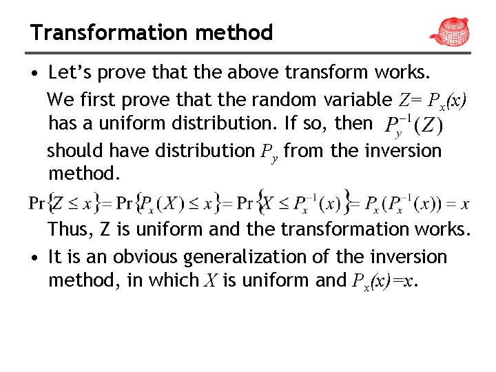 Transformation method • Let’s prove that the above transform works. We first prove that