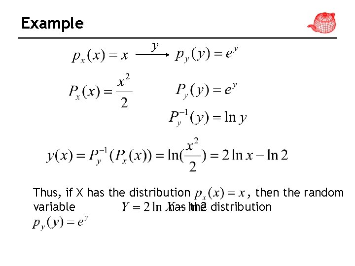 Example y Thus, if X has the distribution , then the random variable has