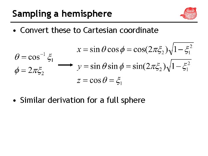 Sampling a hemisphere • Convert these to Cartesian coordinate • Similar derivation for a
