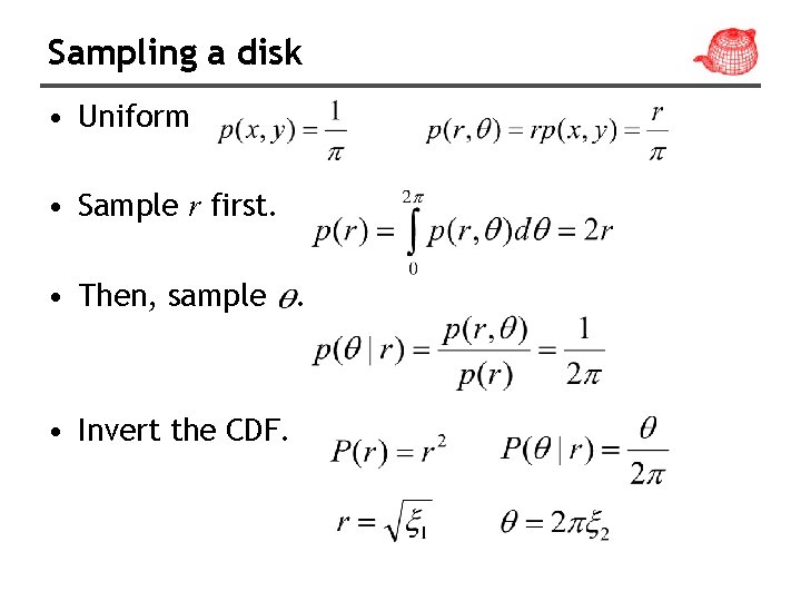 Sampling a disk • Uniform • Sample r first. • Then, sample. • Invert