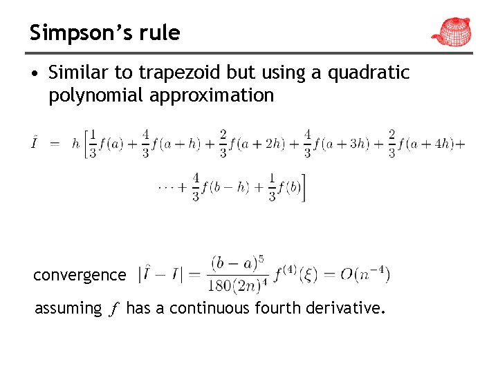 Simpson’s rule • Similar to trapezoid but using a quadratic polynomial approximation convergence assuming