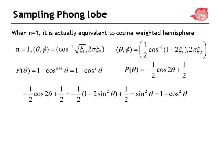 Sampling Phong lobe When n=1, it is actually equivalent to cosine-weighted hemisphere 