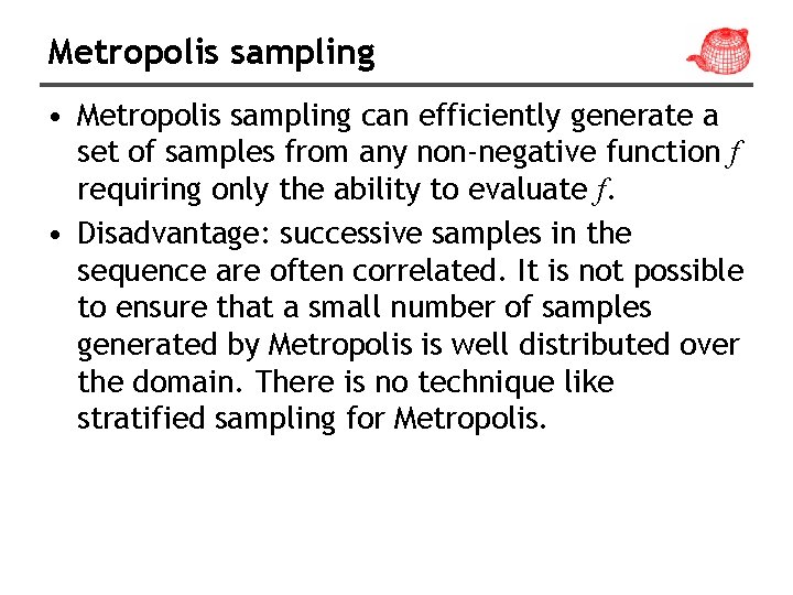 Metropolis sampling • Metropolis sampling can efficiently generate a set of samples from any