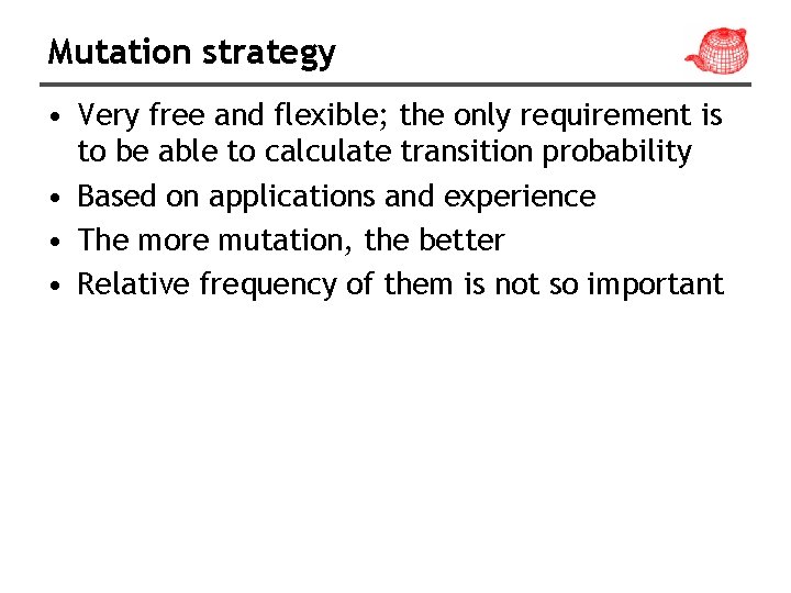 Mutation strategy • Very free and flexible; the only requirement is to be able