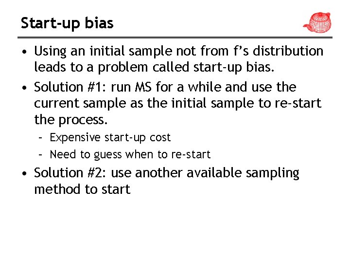 Start-up bias • Using an initial sample not from f’s distribution leads to a