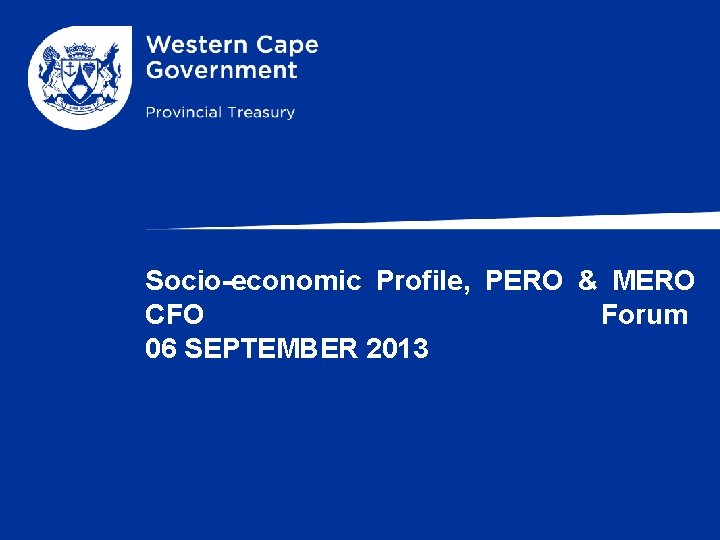 Socio-economic Profile, PERO & MERO CFO Forum 06 SEPTEMBER 2013 