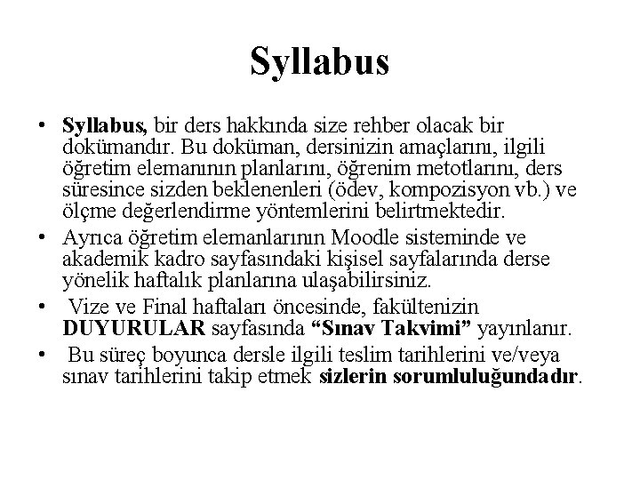 Syllabus • Syllabus, bir ders hakkında size rehber olacak bir dokümandır. Bu doküman, dersinizin