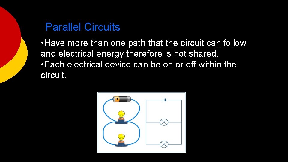 Parallel Circuits • Have more than one path that the circuit can follow and