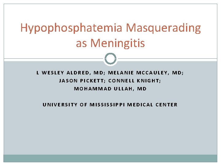 Hypophosphatemia Masquerading as Meningitis L WESLEY ALDRED, MD; MELANIE MCCAULEY, MD; JASON PICKETT; CONNELL