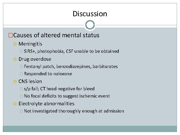 Discussion �Causes of altered mental status Meningitis � SIRS+, photophobia, CSF unable to be