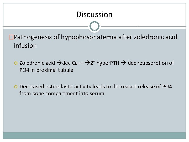 Discussion �Pathogenesis of hypophosphatemia after zoledronic acid infusion Zoledronic acid dec Ca++ 2° hyper.