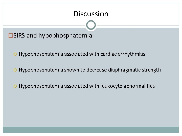 Discussion �SIRS and hypophosphatemia Hypophosphatemia associated with cardiac arrhythmias Hypophosphatemia shown to decrease diaphragmatic