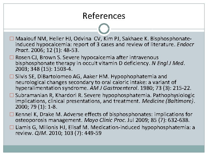 References � Maalouf NM, Heller HJ, Odvina CV, Kim PJ, Sakhaee K. Bisphonate- induced