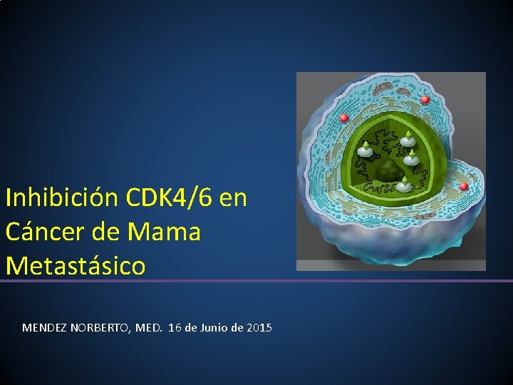 Inhibición CDK 4/6 en Cáncer de Mama Metastásico MENDEZ NORBERTO, MED. 16 de Junio