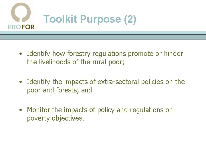 Toolkit Purpose (2) • Identify how forestry regulations promote or hinder the livelihoods of