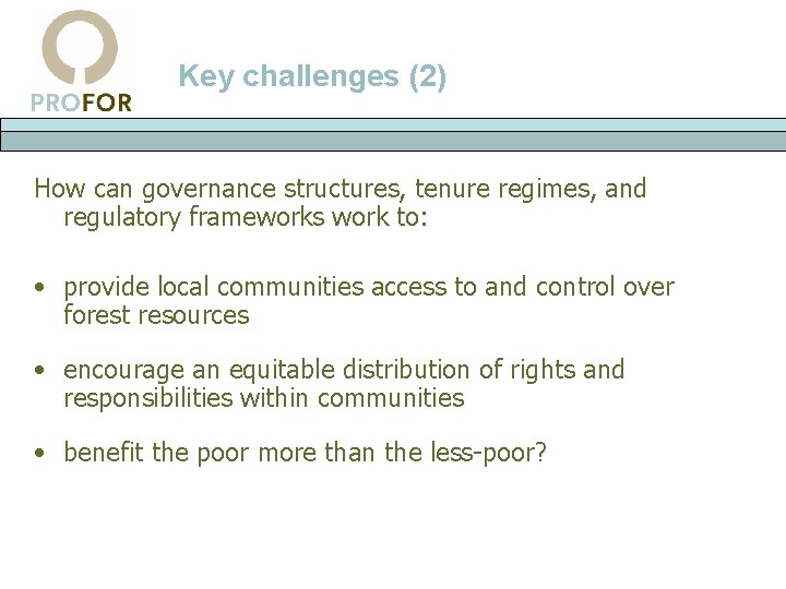 Key challenges (2) How can governance structures, tenure regimes, and regulatory frameworks work to: