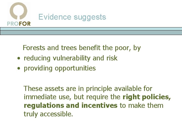 Evidence suggests Forests and trees benefit the poor, by • reducing vulnerability and risk