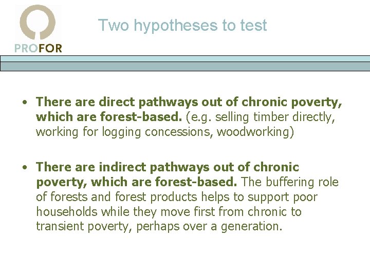 Two hypotheses to test • There are direct pathways out of chronic poverty, which