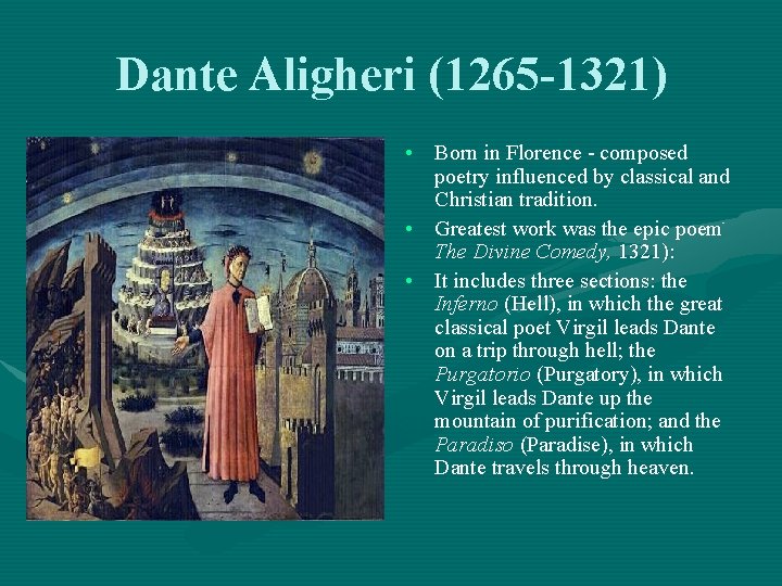 Dante Aligheri (1265 -1321) • Born in Florence - composed poetry influenced by classical