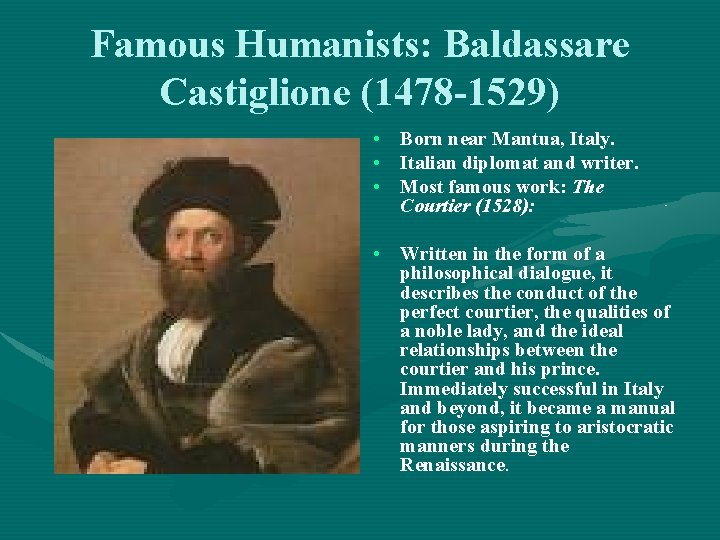 Famous Humanists: Baldassare Castiglione (1478 -1529) • Born near Mantua, Italy. • Italian diplomat