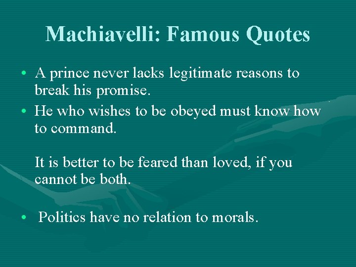 Machiavelli: Famous Quotes • A prince never lacks legitimate reasons to break his promise.