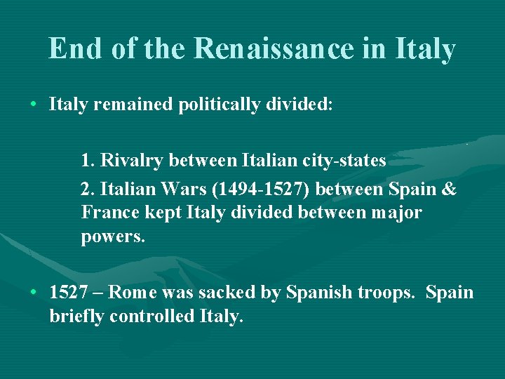 End of the Renaissance in Italy • Italy remained politically divided: 1. Rivalry between