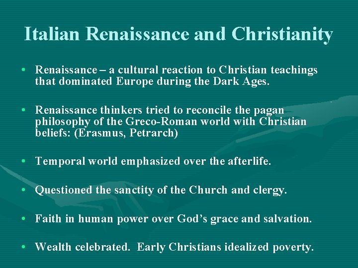 Italian Renaissance and Christianity • Renaissance – a cultural reaction to Christian teachings that