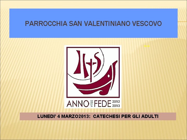 PARROCCHIA SAN VALENTINIANO VESCOVO ritardo LUNEDI’ 4 MARZO 2013: CATECHESI PER GLI ADULTI 