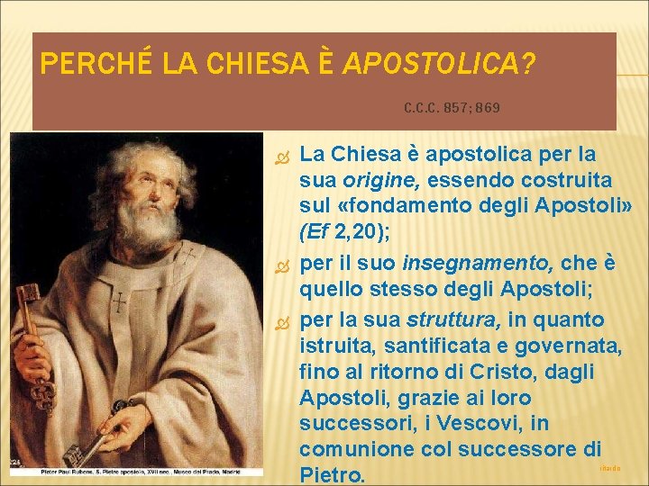 PERCHÉ LA CHIESA È APOSTOLICA? C. C. C. 857; 869 La Chiesa è apostolica
