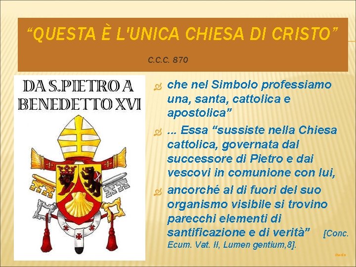 “QUESTA È L'UNICA CHIESA DI CRISTO” C. C. C. 870 che nel Simbolo professiamo