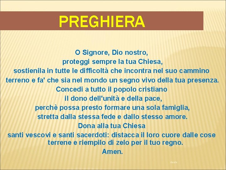 PREGHIERA O Signore, Dio nostro, proteggi sempre la tua Chiesa, sostienila in tutte le