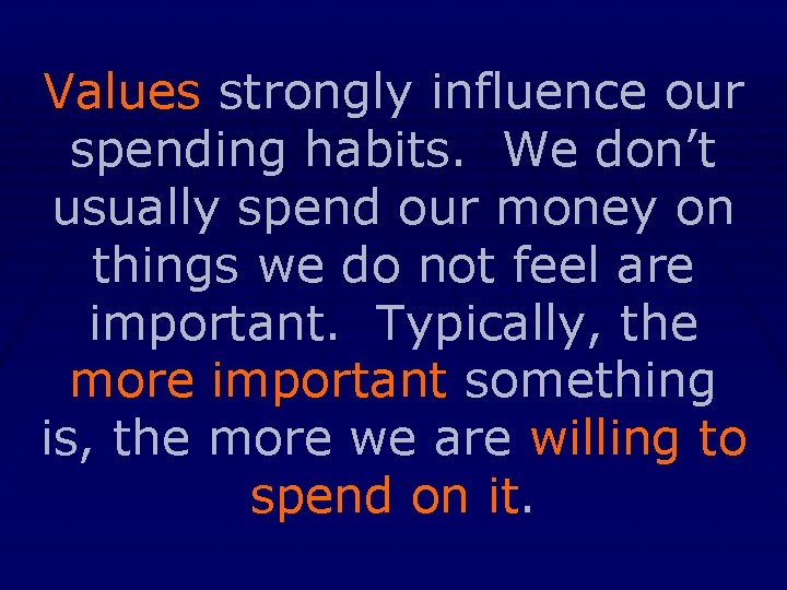 Values strongly influence our spending habits. We don’t usually spend our money on things