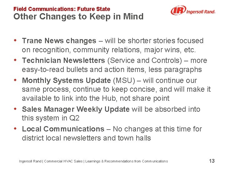 Field Communications: Future State Other Changes to Keep in Mind • Trane News changes