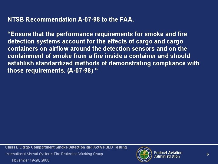 NTSB Recommendation A-07 -98 to the FAA. “Ensure that the performance requirements for smoke