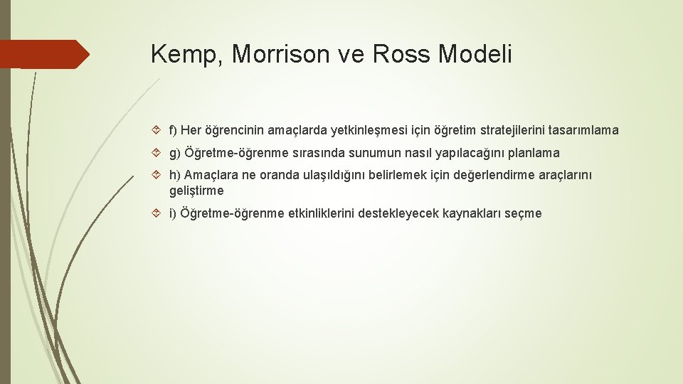 Kemp, Morrison ve Ross Modeli f) Her öğrencinin amaçlarda yetkinleşmesi için öğretim stratejilerini tasarımlama